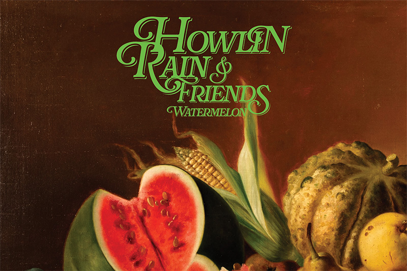 howlin rain watermelon